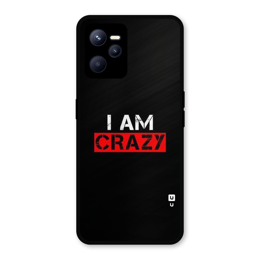 I am Crazy Metal Back Case for Realme C35