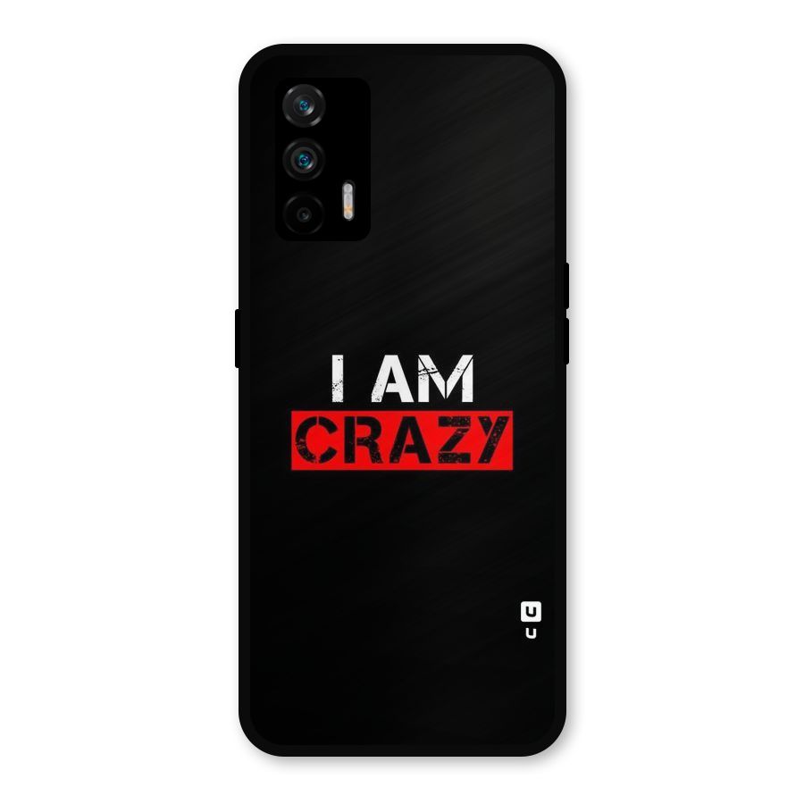 I am Crazy Metal Back Case for Realme GT 5G
