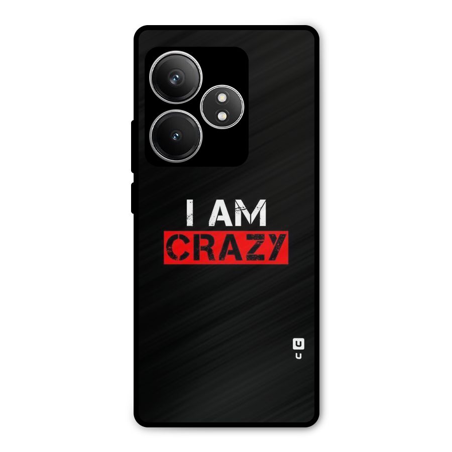 I am Crazy Metal Back Case for Realme GT 6T