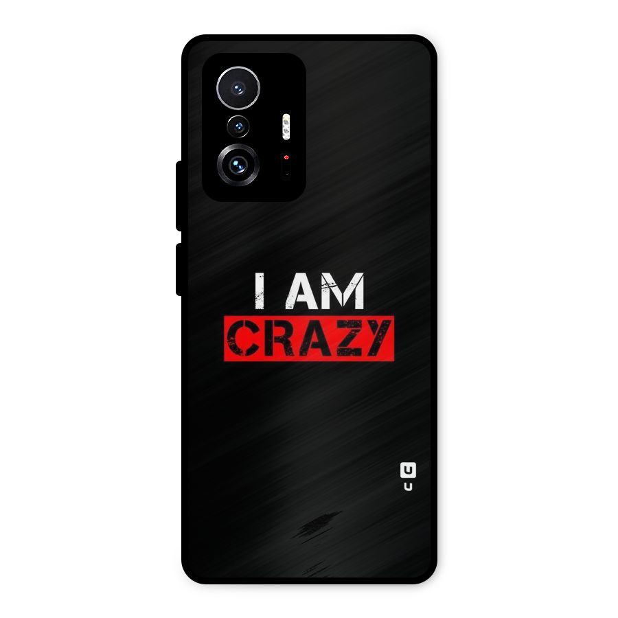 I am Crazy Metal Back Case for Xiaomi 11T Pro
