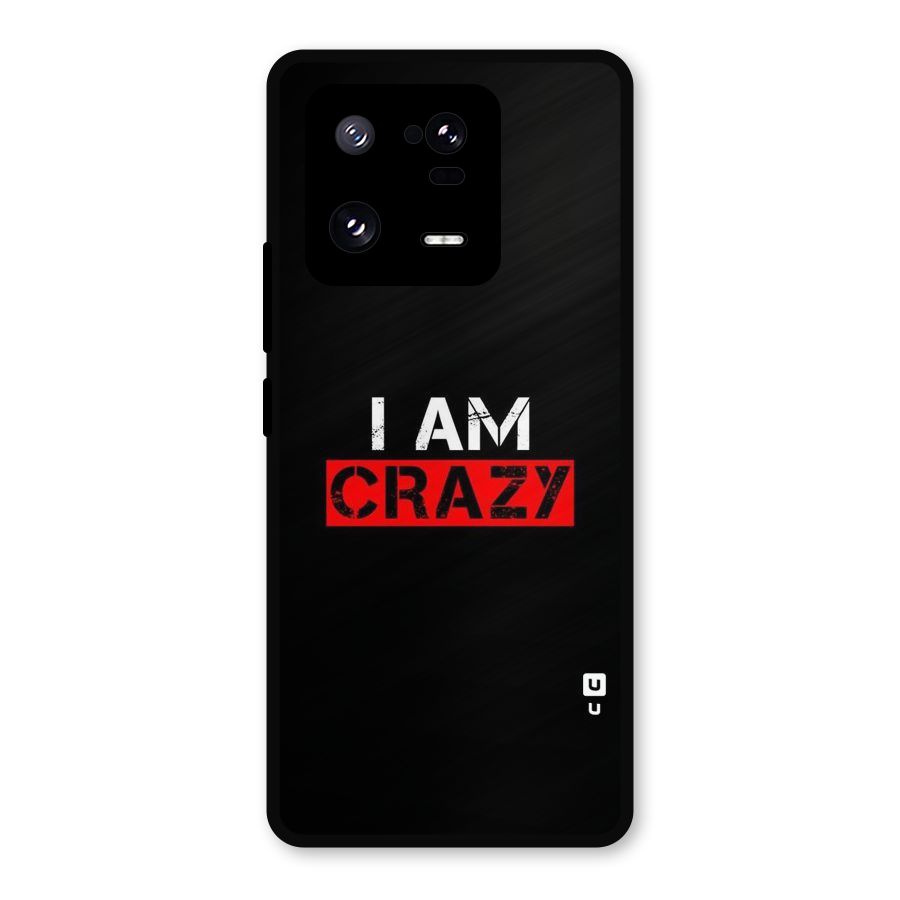 I am Crazy Metal Back Case for Xiaomi 13 Pro