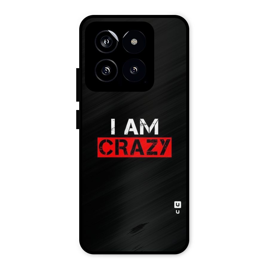 I am Crazy Metal Back Case for Xiaomi 14