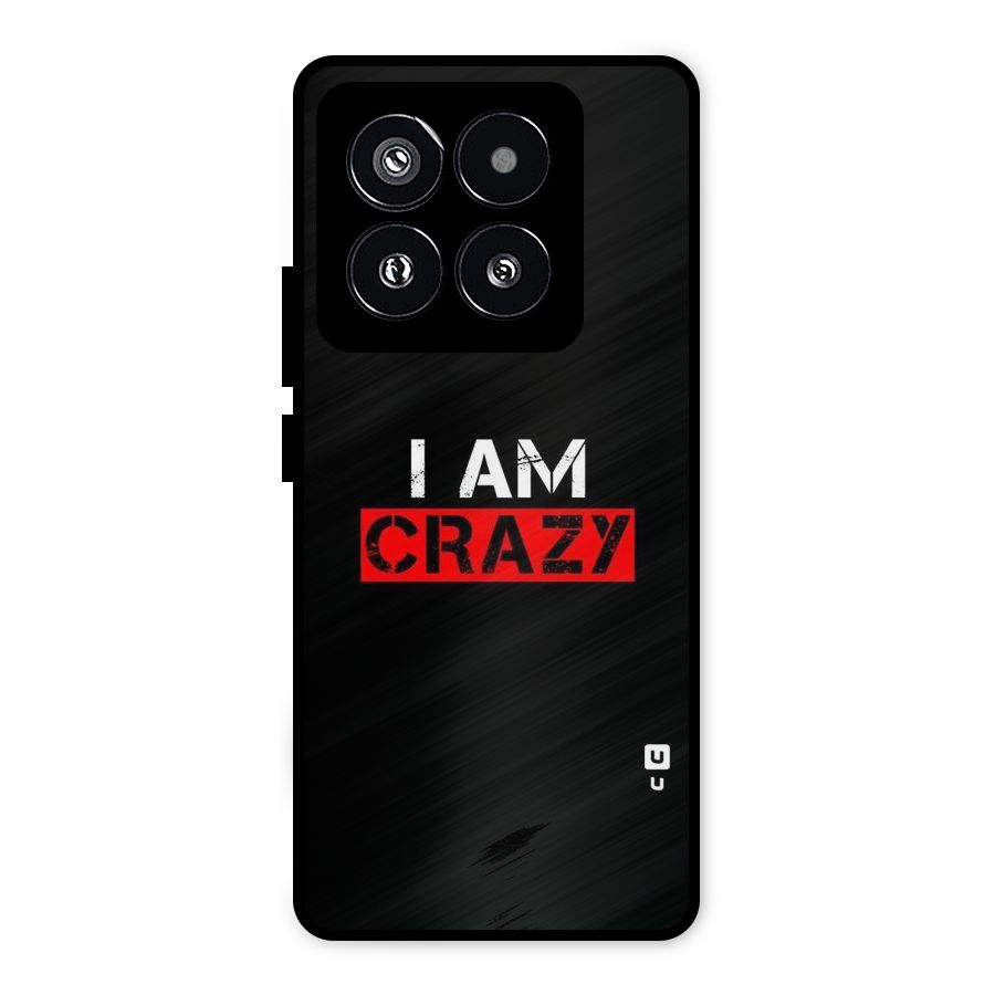 I am Crazy Metal Back Case for Xiaomi 14 Pro