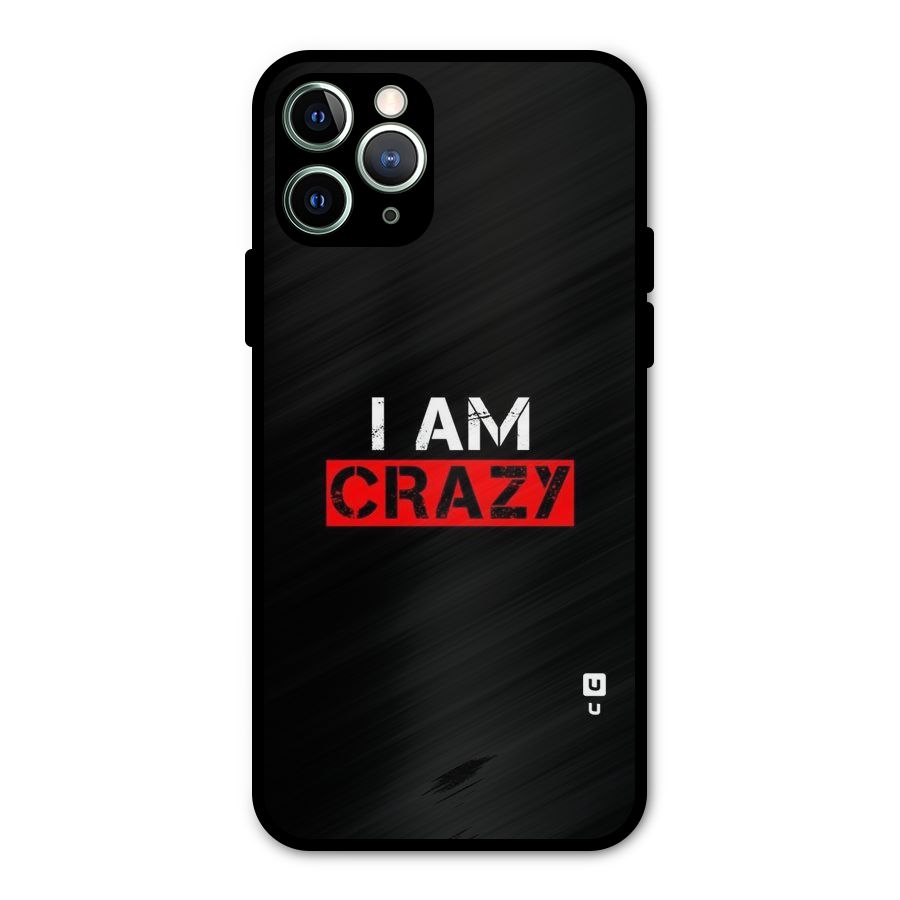 I am Crazy Metal Back Case for iPhone 11 Pro Max