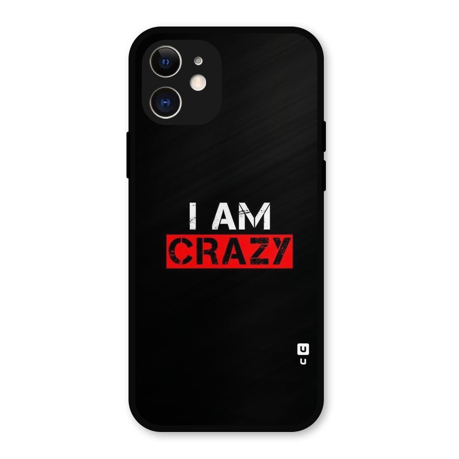 I am Crazy Metal Back Case for iPhone 12