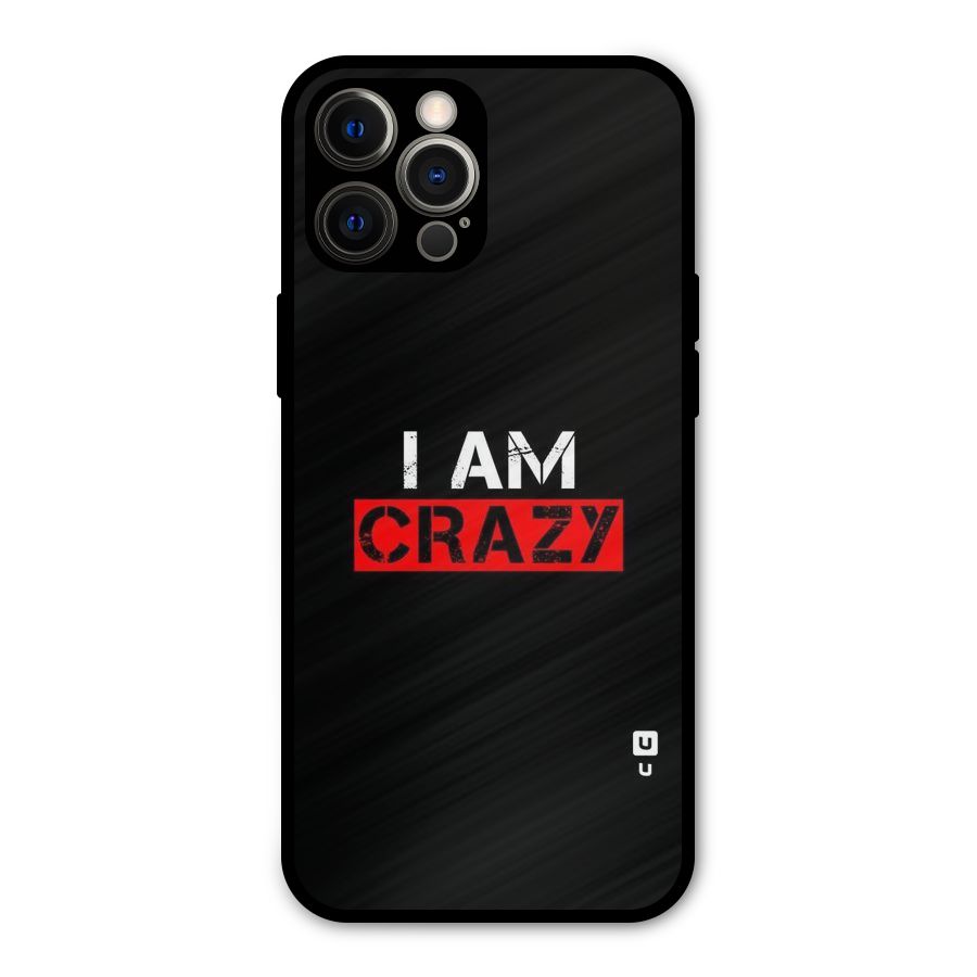 I am Crazy Metal Back Case for iPhone 12 Pro Max