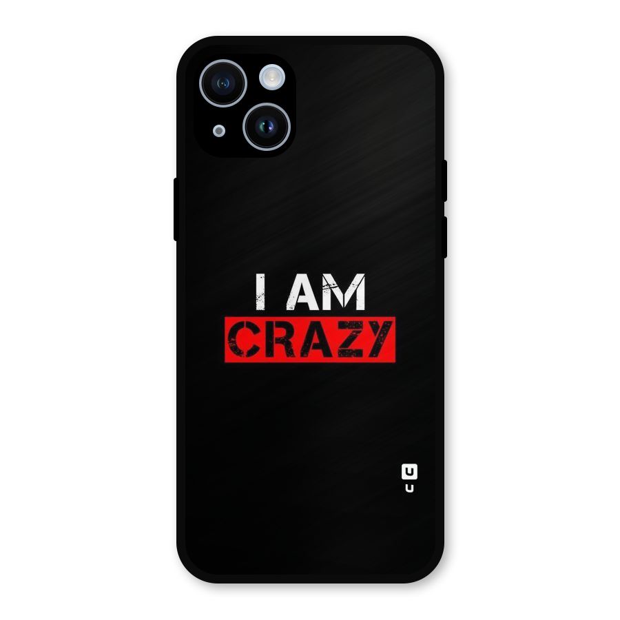 I am Crazy Metal Back Case for iPhone 14