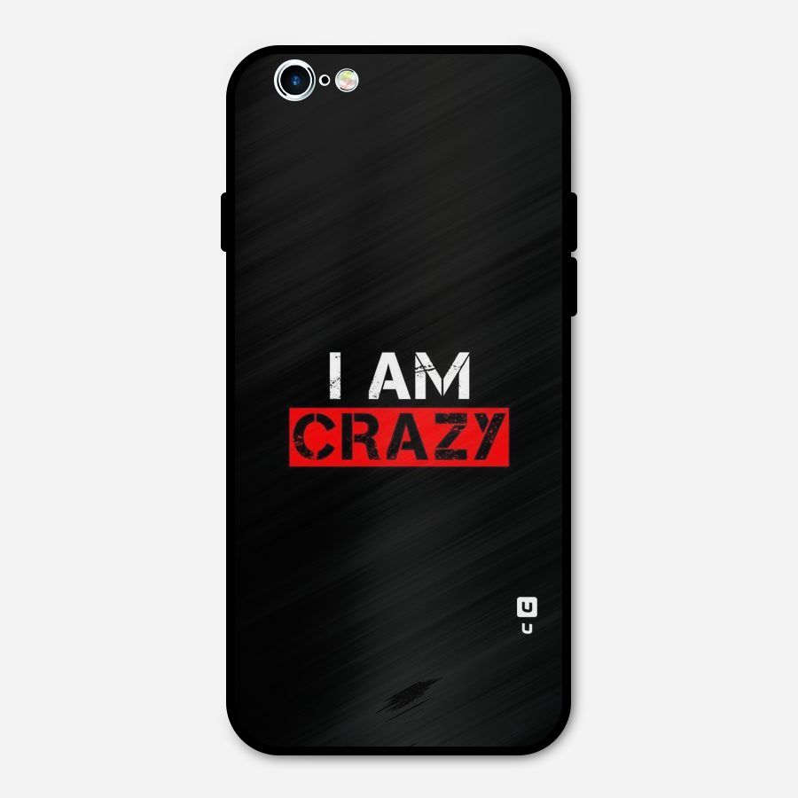 I am Crazy Metal Back Case for iPhone 6 6s