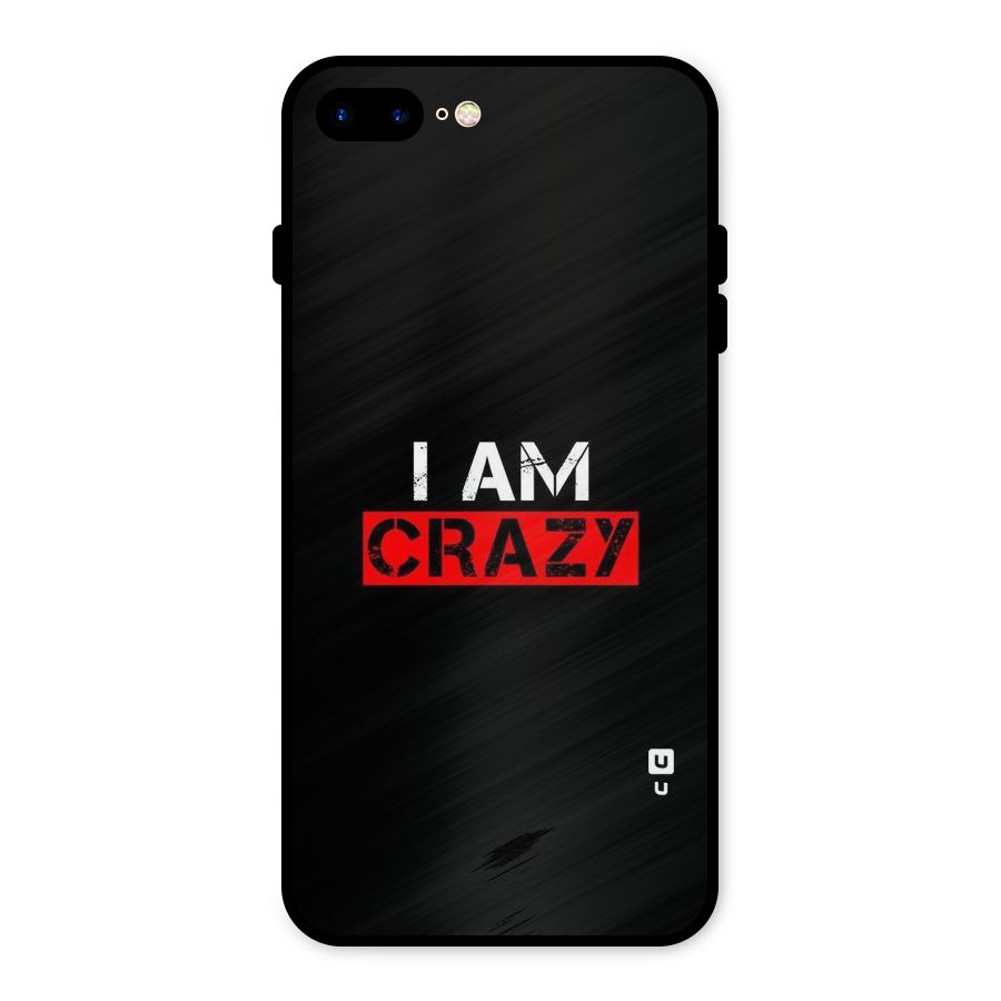 I am Crazy Metal Back Case for iPhone 8 Plus