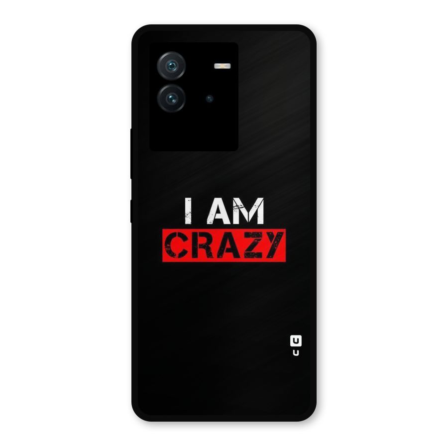 I am Crazy Metal Back Case for iQOO Neo 6 5G