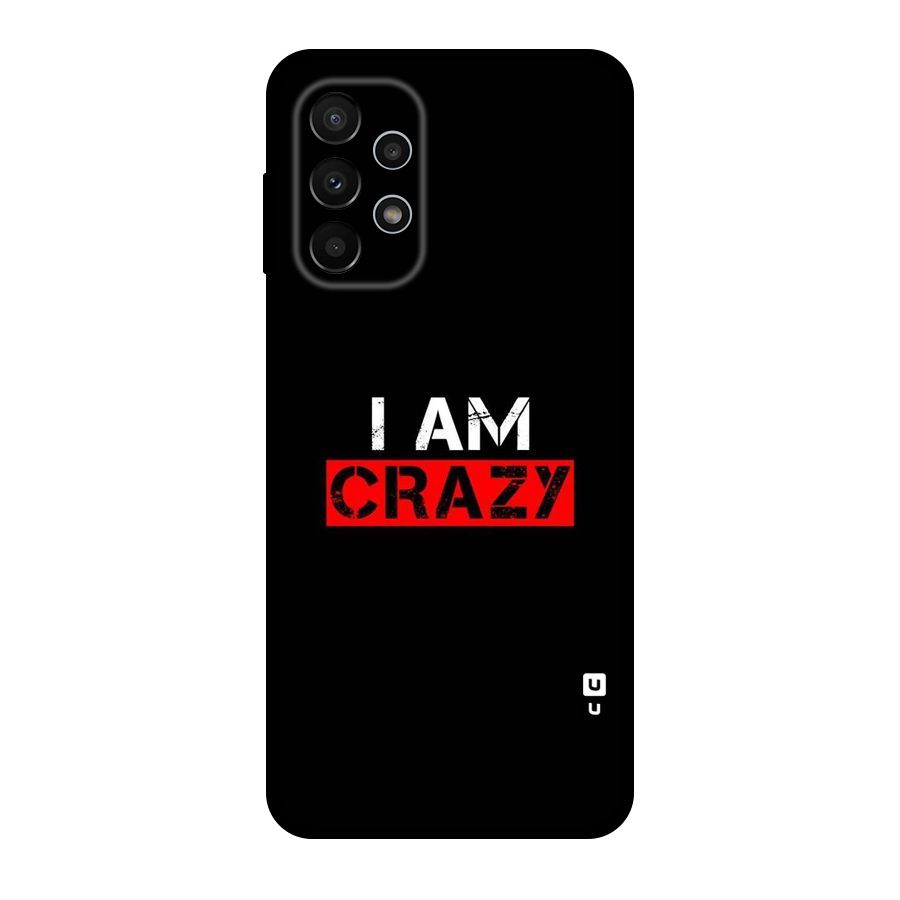 I am Crazy Original Polycarbonate Back Case for Galaxy A23