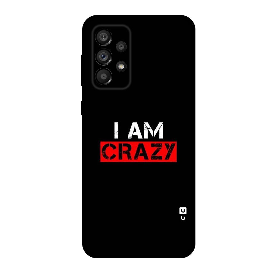 I am Crazy Original Polycarbonate Back Case for Galaxy A73 5G