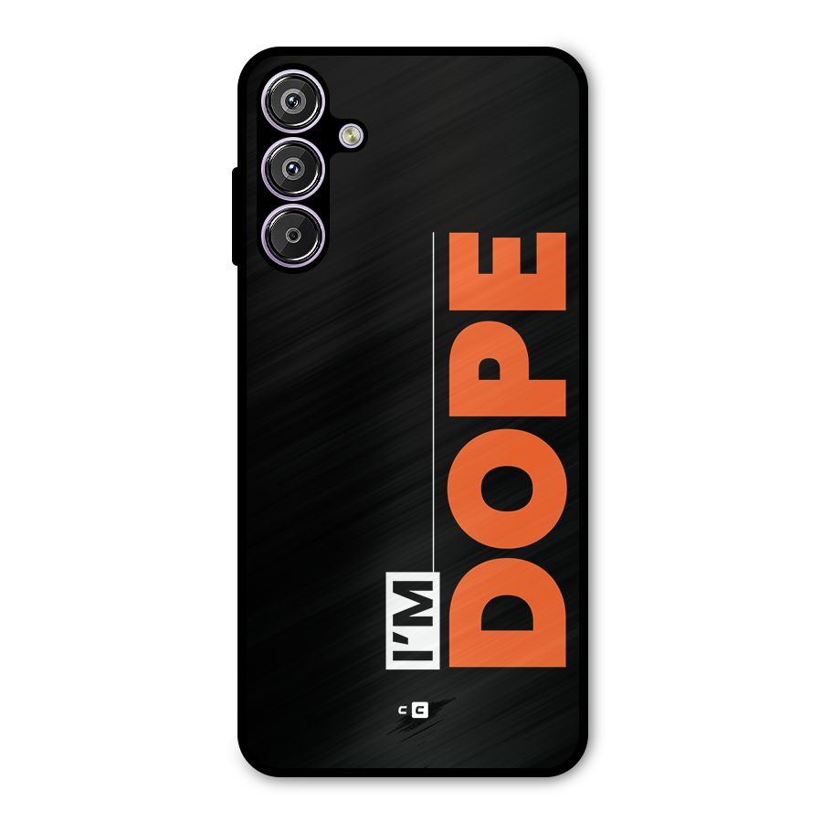 I am Dope Metal Back Case for Galaxy M15