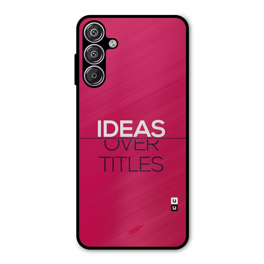 Ideas Over Titles Metal Back Case for Galaxy F15