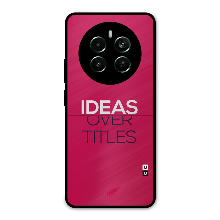 Ideas Over Titles Metal Back Case for Realme 12 Pro Plus