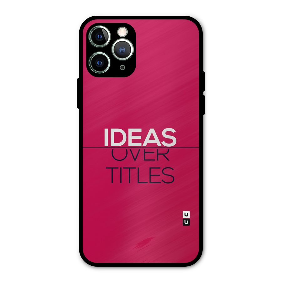 Ideas Over Titles Metal Back Case for iPhone 11 Pro Max