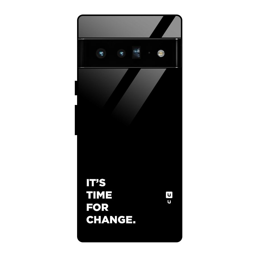 Its Time For Change Glass Back Case for Google Pixel 6 Pro