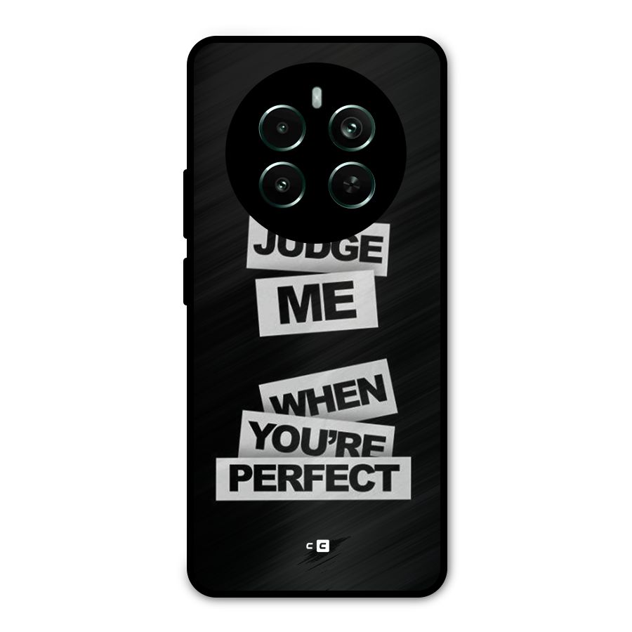 Judge Me When Metal Back Case for Realme 12 Pro Plus
