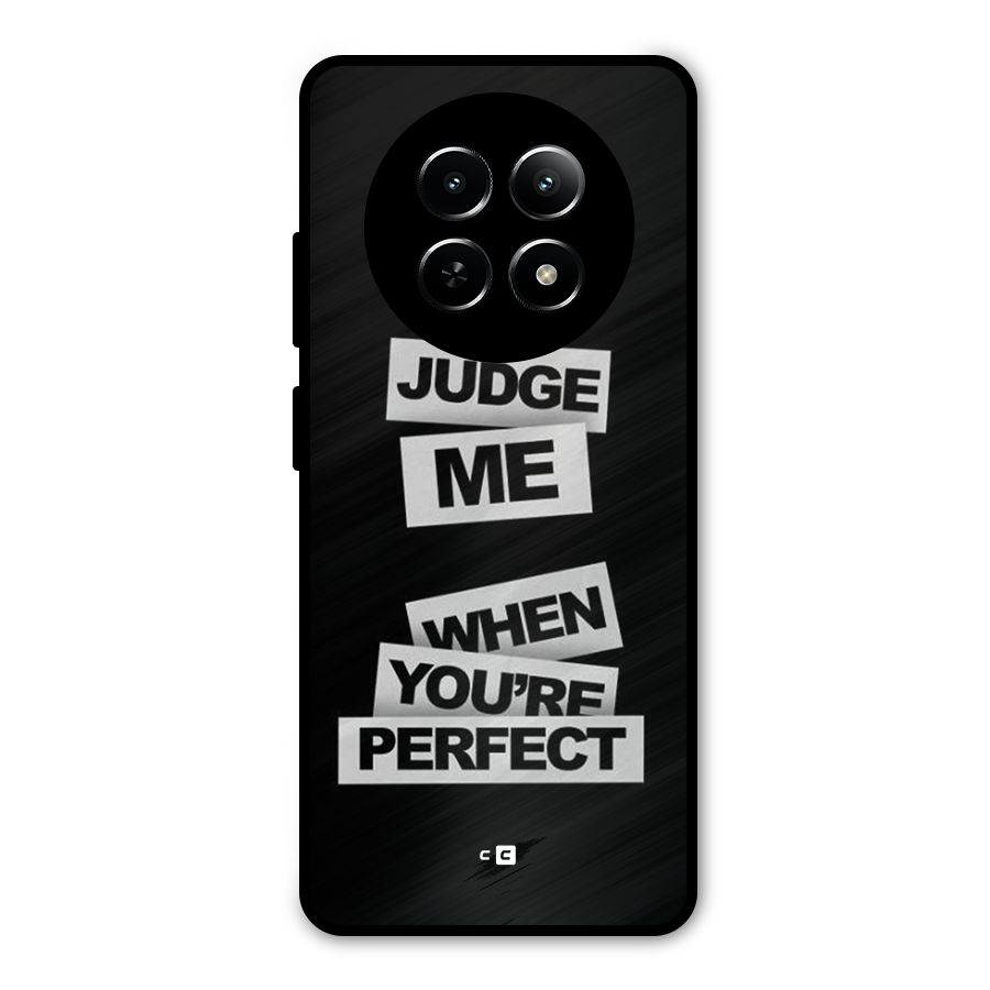 Judge Me When Metal Back Case for Realme 13