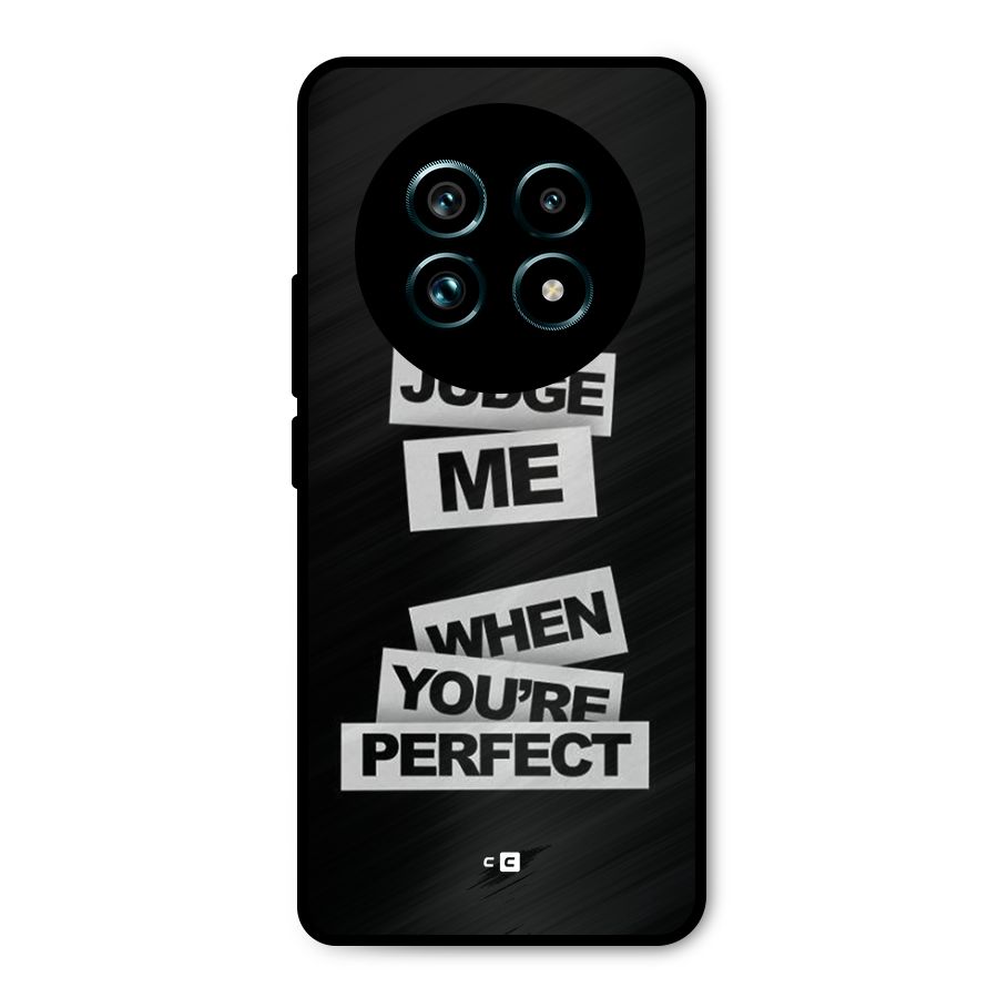 Judge Me When Metal Back Case for Realme 13 Pro Plus