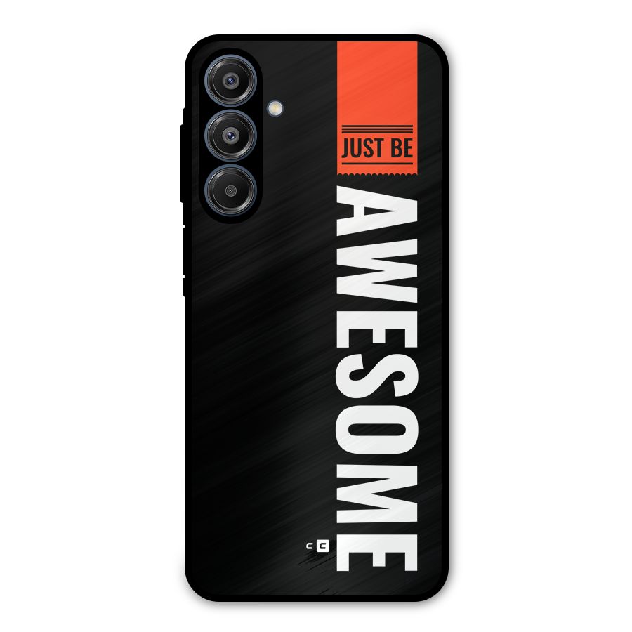 Just Be Awesome Metal Back Case for Galaxy A16 5G