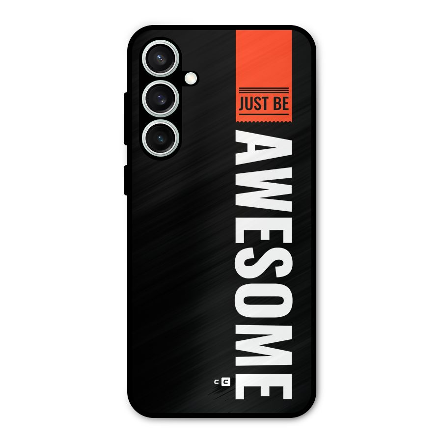 Just Be Awesome Metal Back Case for Galaxy S23 FE