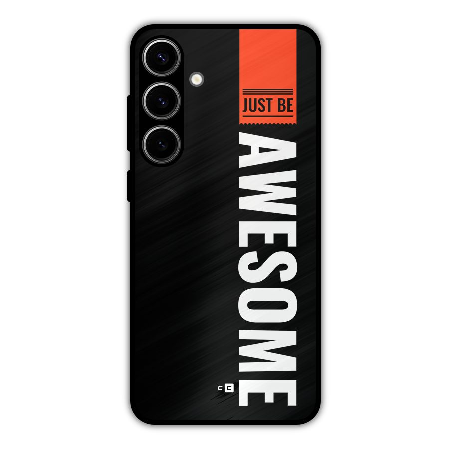 Just Be Awesome Metal Back Case for Galaxy S24 Plus