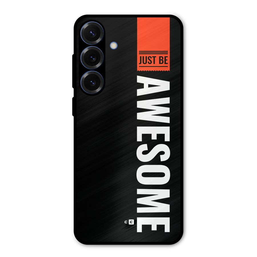 Just Be Awesome Metal Back Case for Galaxy S25 Plus