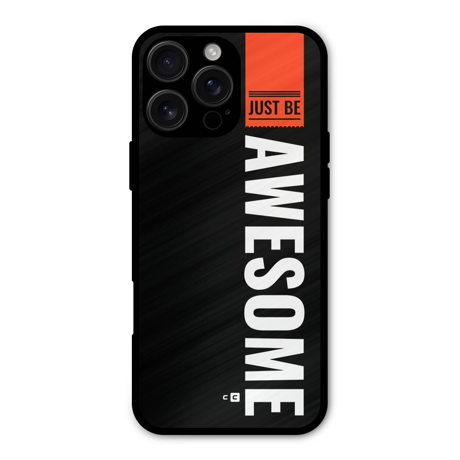 Just Be Awesome Metal Back Case for iPhone 16 Pro Max