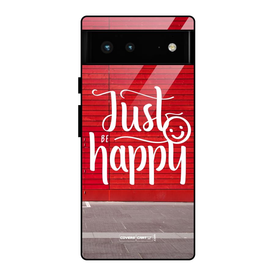Just Be Happy Glass Back Case for Google Pixel 6
