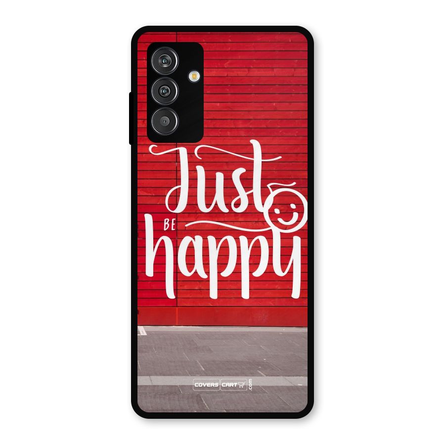 Just Be Happy Metal Back Case for Galaxy F13