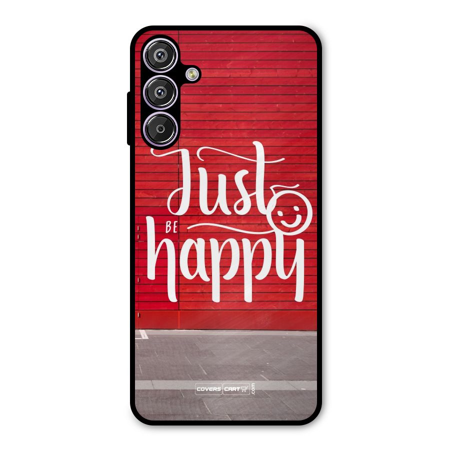 Just Be Happy Metal Back Case for Galaxy F15