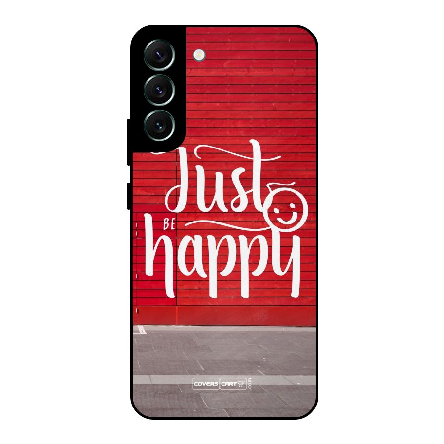 Just Be Happy Metal Back Case for Galaxy S22 Plus 5G