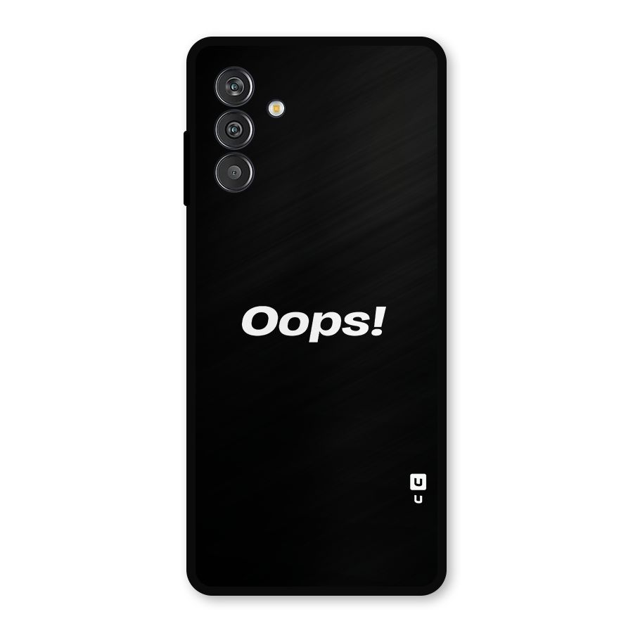 Just Oops Metal Back Case for Galaxy F13