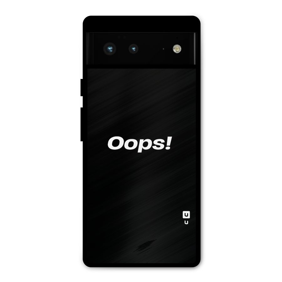 Just Oops Metal Back Case for Google Pixel 6