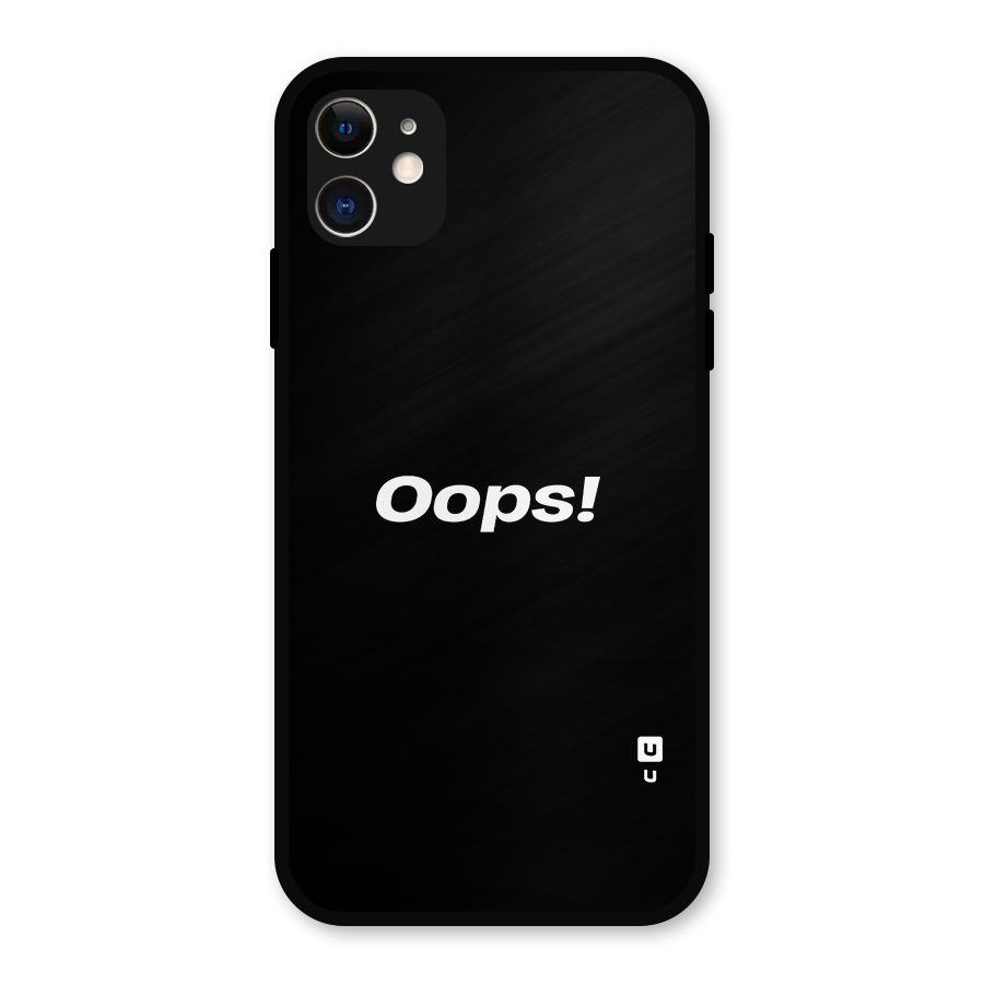 Just Oops Metal Back Case for iPhone 11