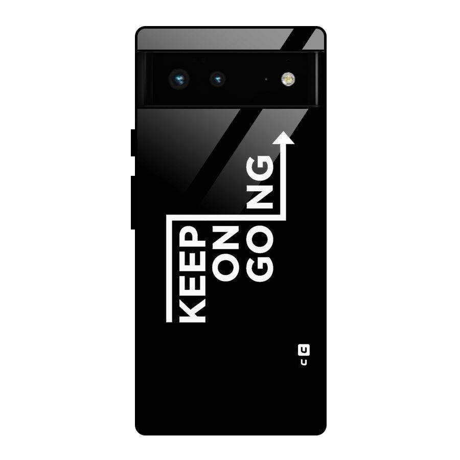 Keep On Going Glass Back Case for Google Pixel 6