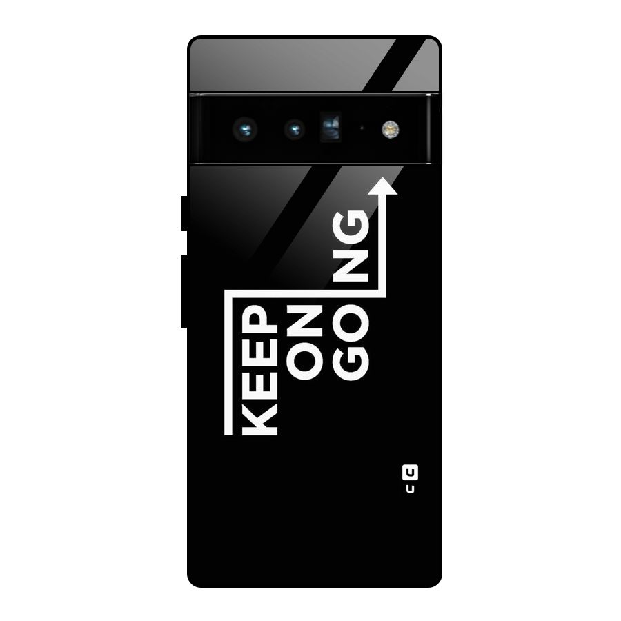 Keep On Going Glass Back Case for Google Pixel 6 Pro