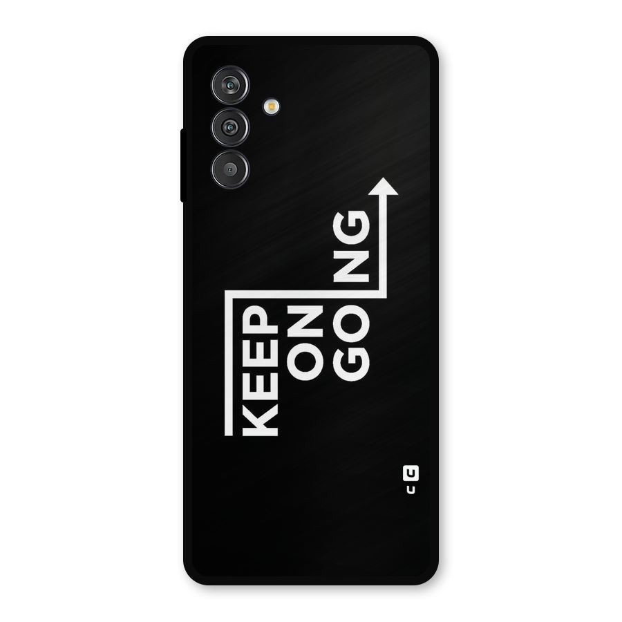 Keep On Going Metal Back Case for Galaxy F13