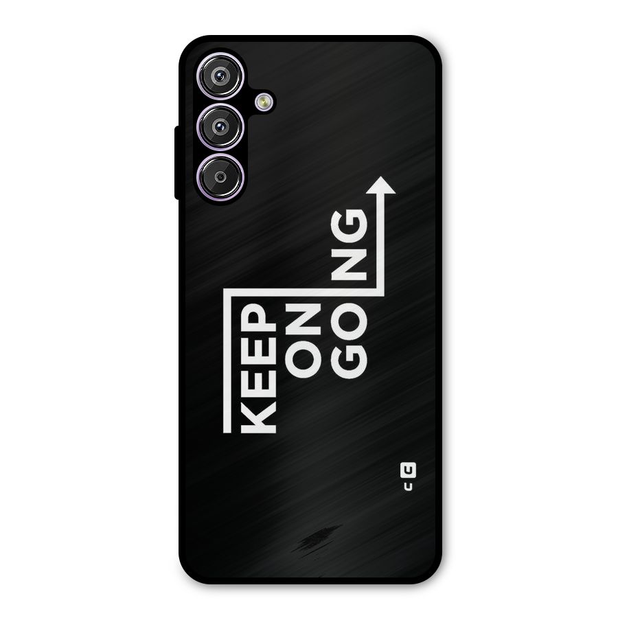 Keep On Going Metal Back Case for Galaxy F15