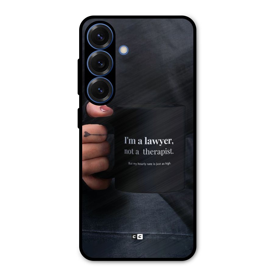 Lawyer Not Therapist Metal Back Case for Galaxy S25