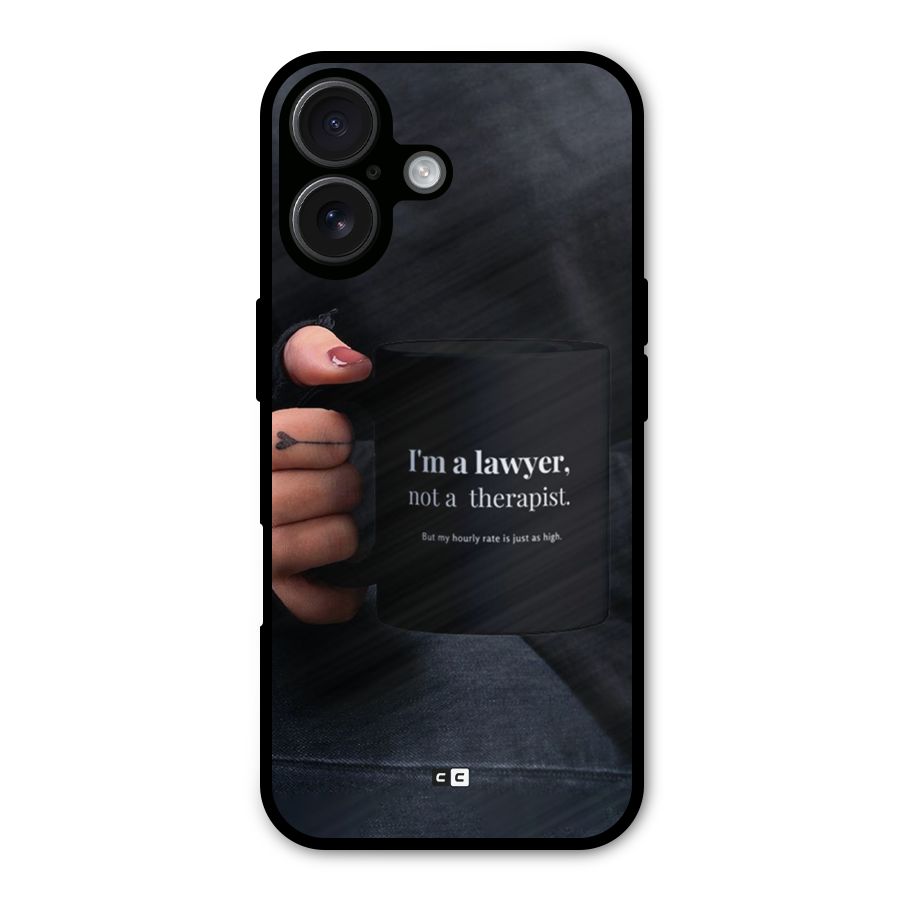 Lawyer Not Therapist Metal Back Case for iPhone 16