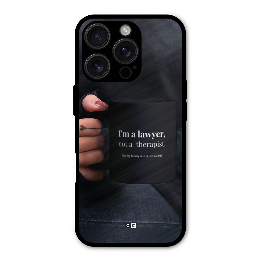 Lawyer Not Therapist Metal Back Case for iPhone 16 Pro
