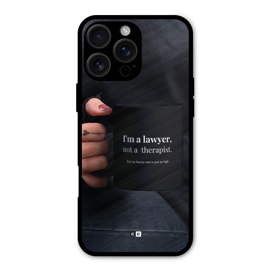 Lawyer Not Therapist Metal Back Case for iPhone 16 Pro Max