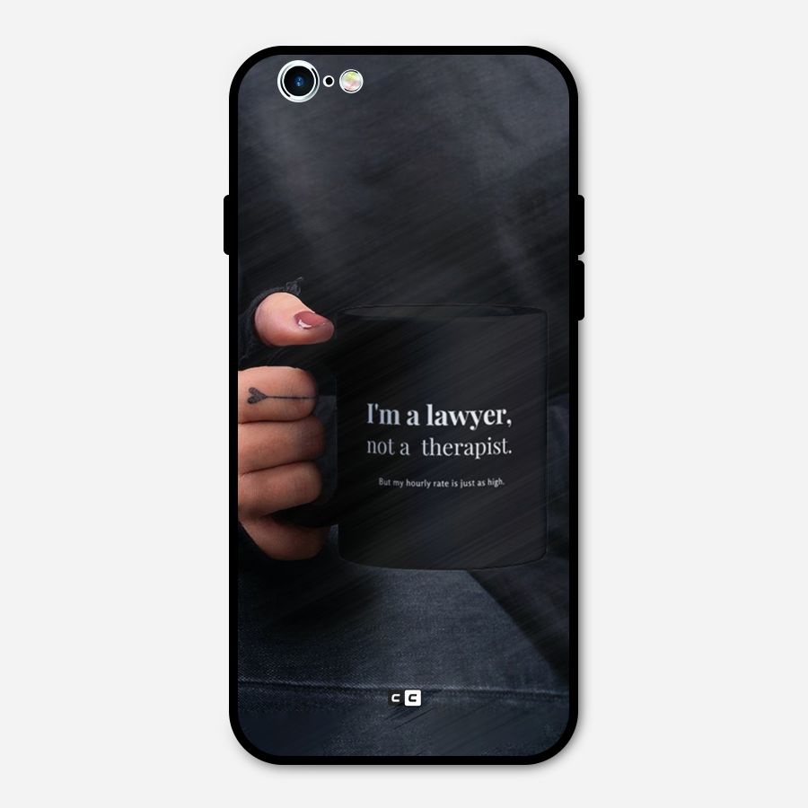 Lawyer Not Therapist Metal Back Case for iPhone 6 6s