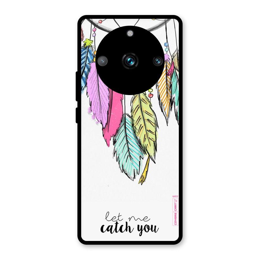 Let Me Catch You Glass Back Case for Realme 11 Pro Plus