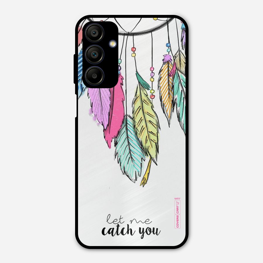 Let Me Catch You Metal Back Case for Galaxy A15 5G