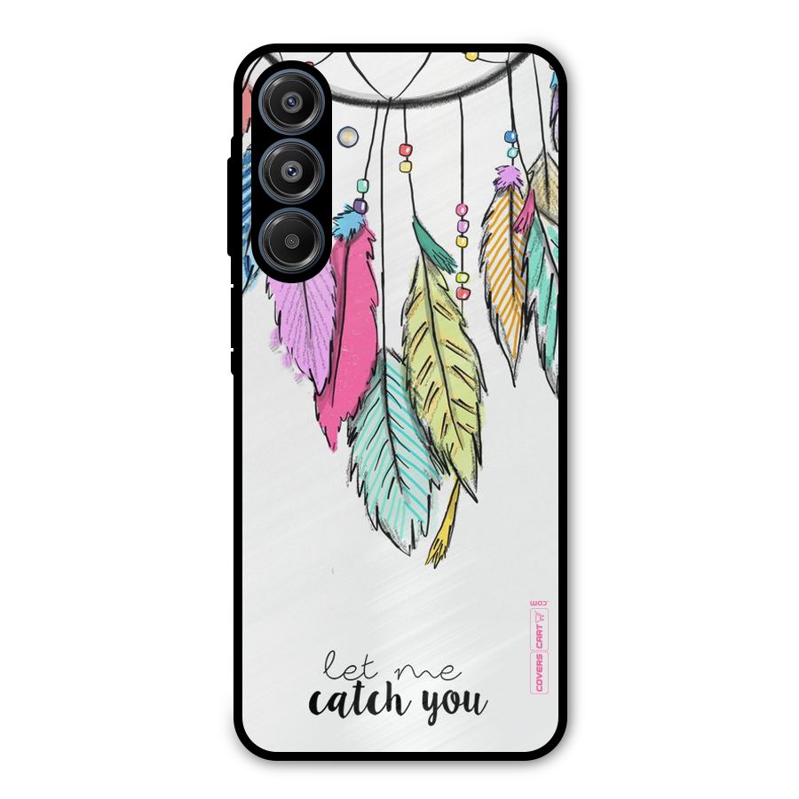 Let Me Catch You Metal Back Case for Galaxy A16 5G
