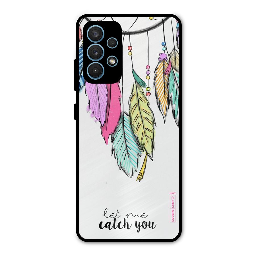 Let Me Catch You Metal Back Case for Galaxy A32