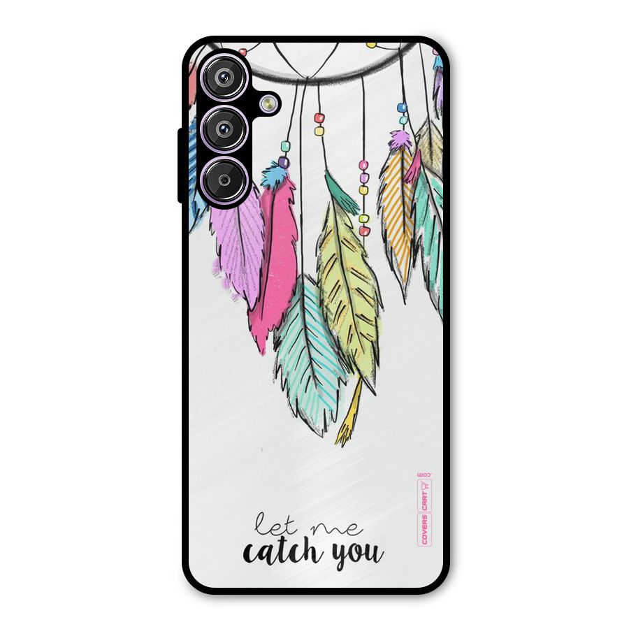 Let Me Catch You Metal Back Case for Galaxy M15